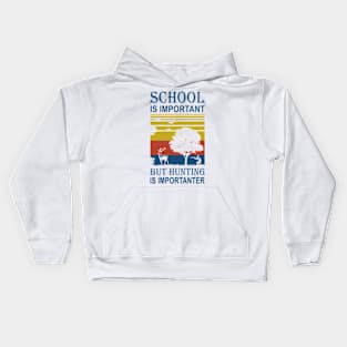 School Is Important But Hunting Is Importanter Kids Hoodie